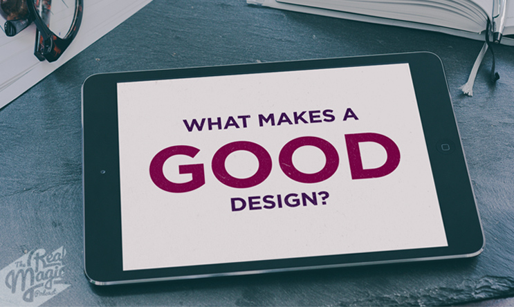 Episode 3 - The Real magic Podcast - What makes good design?