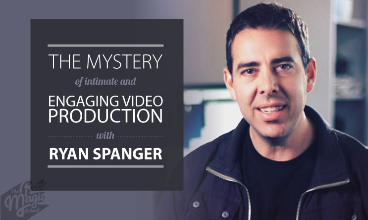 Ep 036 - The Mystery of Intimate and Engaging Video Production with Ryan Spanger