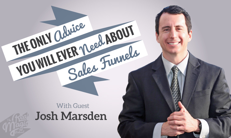 THE-REAL-MAGIC-PODCAST-EPISODE-42-The Only Advice You Will Ever Need About Sales Funnels